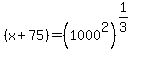 +%28x%2B75%29=+%281000%5E2%29%5E%281%2F3%29%29