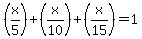 +%28x%2F5%29%2B%28x%2F10%29%2B%28x%2F15%29+=+1+