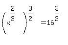 +%28x%5E%282%2F3%29%29%5E%283%2F2%29+=+16%5E%283%2F2%29