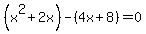 +%28x%5E2%2B2x%29-%284x%2B8%29=0