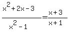 \"+%28x%5E2%2B2x-3%29%2F%28x%5E2+-+1%29+=+%28x%2B3%29%2F%28x%2B1%29+\"