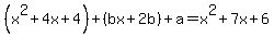 +%28x%5E2%2B4x%2B4%29+%2B+%28bx%2B2b%29+%2B+a+=++x%5E2%2B7x%2B6+