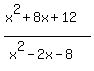 +%28x%5E2%2B8x%2B12%29%2F%28x%5E2-2x-8%29+