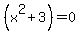 +%28x%5E2+%2B+3%29+=+0