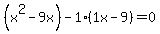+%28x%5E2+-+9x%29+-+1%281x++-+9%29+=+0+