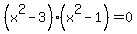 +%28x%5E2-3%29%28x%5E2-1%29+=0+