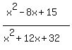 +%28x%5E2-8x%2B15%29%2F%28x%5E2%2B12x%2B32%29+