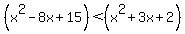 +%28x%5E2-8x%2B15%29+%3C+%28x%5E2%2B3x%2B2%29+