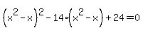 +%28x%5E2-x%29%5E2+-+14%28x%5E2-x%29+%2B+24+=+0+