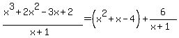 +%28x%5E3%2B2x%5E2-3x%2B2%29%2F%28x%2B1%29+=%28x%5E2+%2B+x+-+4%29%2B6%2F%28x%2B1%29