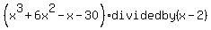 +%28x%5E3%2B6x%5E2-x-30%29+divided+by+%28x-2%29+