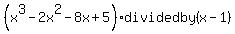 +%28x%5E3-2x%5E2-8x%2B5%29divided+by+%28x-1%29+