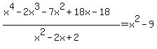 +%28x%5E4-2x%5E3-7x%5E2%2B18x-18%29+%2F+%28x%5E2-2x%2B2%29+=+x%5E2-9+