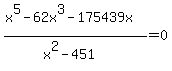+%28x%5E5-62x%5E3-175439x%29%2F%28x%5E2-451%29=0+