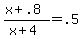 +%28x+%2B+.8%29+%2F+%28x+%2B+4%29+=+.5