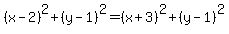 +%28x+-+2%29%5E2+%2B+%28y+-1%29%5E2=%28x+%2B3%29%5E2+%2B+%28y+-1%29%5E2
