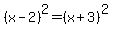 +%28x+-+2%29%5E2+=%28x+%2B3%29%5E2+