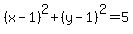 +%28x-1%29%5E2%2B%28y-1%29%5E2=5