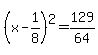 +%28x-1%2F8%29%5E2+=+129%2F64+