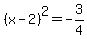 +%28x-2%29%5E2=+-3%2F4