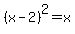 +%28x-2%29%5E2+=+x