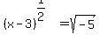 +%28x-3%29%5E%281%2F2%29+=+sqrt%28-5%29+