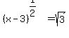 +%28x-3%29%5E%281%2F2%29+=+sqrt%283%29+