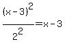 +%28x-3%29%5E2%2F2%5E2+=+x-3+