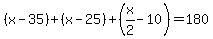 +%28x-35%29%2B%28x-25%29%2B%28x%2F2+-10%29=180+