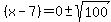 +%28x-7%29+=+0%2B-+sqrt%28100%29+