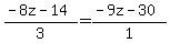 ++%28-8z-14%29%2F3+=+%28-9z-30%29%2F1+