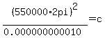 ++%28550000+%2A+2+pi%29%5E2+%2F+%280.000000000010%29+=++c+