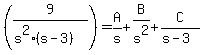 ++%289%2F%28s%5E2%2A%28s-3%29%29%29+=+A%2Fs+%2B+B%2Fs%5E2+%2B+C%2F%28s-3%29+