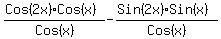 ++%28Cos%282x%29Cos%28x%29%29%2FCos%28x%29-+%28Sin%282x%29Sin%28x%29%29%2FCos%28x%29+