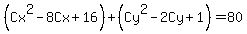 ++%28Cx%5E2-8Cx%2B16%29+%2B+%28Cy%5E2-2Cy%2B1%29+=+80+