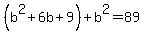 ++%28b%5E2+%2B+6b+%2B+9%29+%2B+b%5E2+=+89+