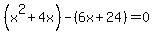 ++%28x%5E2%2B4x+%29-+%286x+%2B24%29+=0++