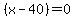 ++%28x+-+40%29+=+0+