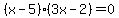 ++%28x-5%29%283x-2%29+=+0++