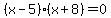 ++%28x-5%29%28x%2B8%29+=+0+