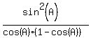 +++%28sin%5E2%28A%29%29++%2F%28cos%28A%29%281-cos%28A%29%29%29+++