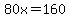 +++++80x=160++++++++