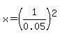 +++++x+=+%281%2F0.05%29%5E2+
