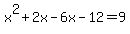 ++++x%5E2%2B2x-6x-12+=+9