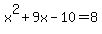 ++++x%5E2%2B9x-10+=+8+