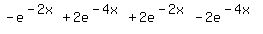 +++-e%5E%28-2x%29+%2B+2e%5E%28-4x%29+%2B+2e%5E%28-2x%29+-+2e%5E%28-4x%29+