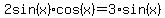 +++2sin%28x%29%2Acos%28x%29+=+3%2Asin%28x%29