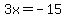 +++3x+=+-15