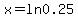 +++x=ln+0.25+