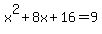 +++x%5E2+%2B+8x+++%2B+16+=+9+